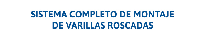 SISTEMA COMPLETO DE MONTAJE  DE VARILLAS ROSCADAS